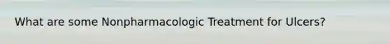 What are some Nonpharmacologic Treatment for Ulcers?