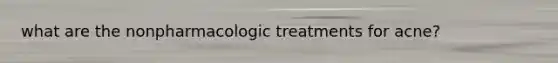 what are the nonpharmacologic treatments for acne?