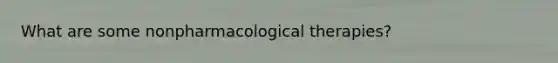 What are some nonpharmacological therapies?