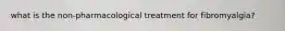 what is the non-pharmacological treatment for fibromyalgia?