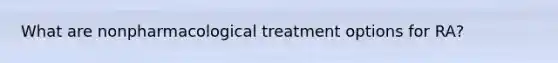 What are nonpharmacological treatment options for RA?