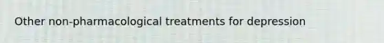 Other non-pharmacological treatments for depression