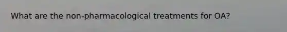 What are the non-pharmacological treatments for OA?