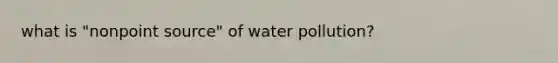 what is "nonpoint source" of water pollution?