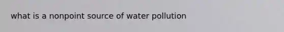 what is a nonpoint source of water pollution