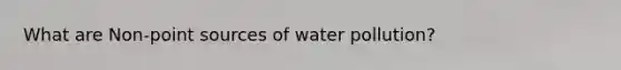 What are Non-point sources of water pollution?