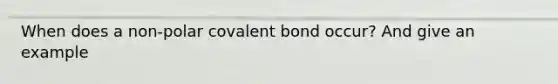 When does a non-polar covalent bond occur? And give an example