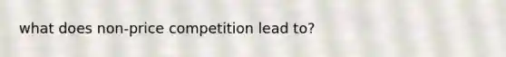 what does non-price competition lead to?