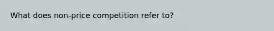 What does non-price competition refer to?