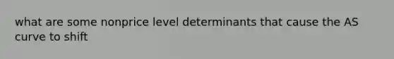 what are some nonprice level determinants that cause the AS curve to shift