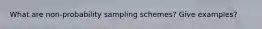 What are non-probability sampling schemes? Give examples?