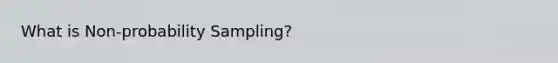 What is Non-probability Sampling?