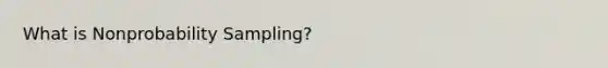 What is Nonprobability Sampling?