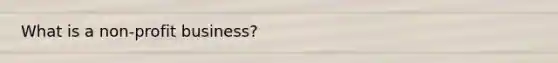 What is a non-profit business?
