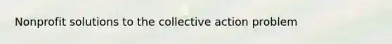 Nonprofit solutions to the collective action problem