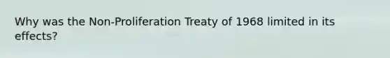 Why was the Non-Proliferation Treaty of 1968 limited in its effects?