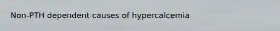 Non-PTH dependent causes of hypercalcemia