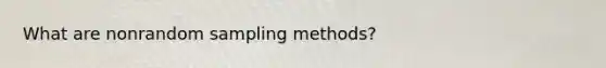 What are nonrandom sampling methods?