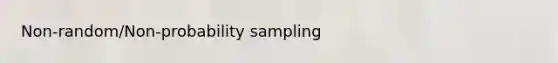 Non-random/Non-probability sampling