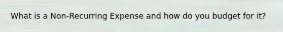 What is a Non-Recurring Expense and how do you budget for it?