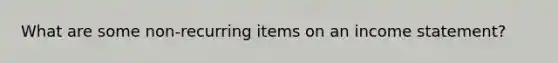 What are some non-recurring items on an income statement?