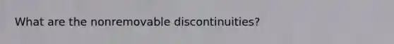 What are the nonremovable discontinuities?