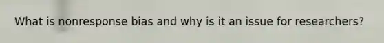 What is nonresponse bias and why is it an issue for researchers?