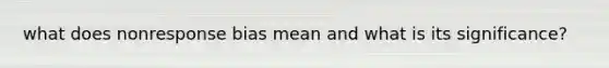 what does nonresponse bias mean and what is its significance?