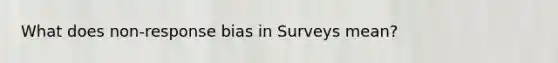 What does non-response bias in Surveys mean?