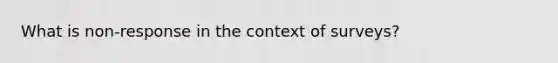 What is non-response in the context of surveys?