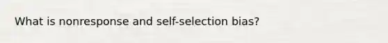 What is nonresponse and self-selection bias?