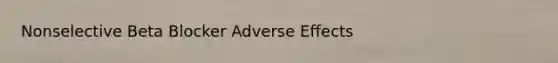 Nonselective Beta Blocker Adverse Effects