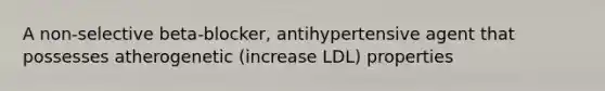 A non-selective beta-blocker, antihypertensive agent that possesses atherogenetic (increase LDL) properties