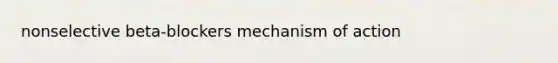 nonselective beta-blockers mechanism of action