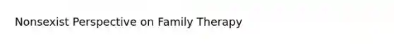 Nonsexist Perspective on Family Therapy