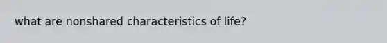 what are nonshared characteristics of life?