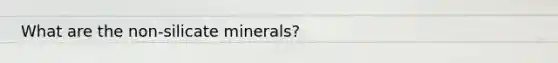 What are the non-silicate minerals?