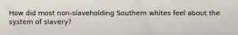 How did most non-slaveholding Southern whites feel about the system of slavery?