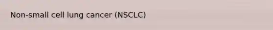 Non-small cell lung cancer (NSCLC)