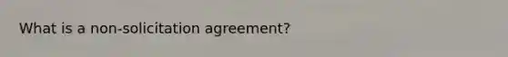 What is a non-solicitation agreement?