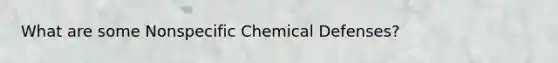 What are some Nonspecific Chemical Defenses?