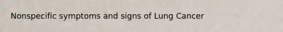 Nonspecific symptoms and signs of Lung Cancer