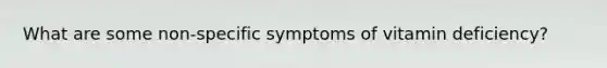 What are some non-specific symptoms of vitamin deficiency?