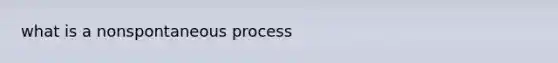 what is a nonspontaneous process