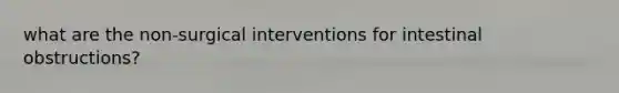 what are the non-surgical interventions for intestinal obstructions?