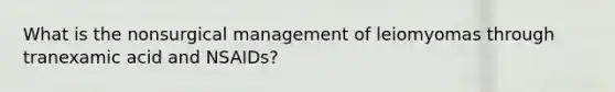 What is the nonsurgical management of leiomyomas through tranexamic acid and NSAIDs?