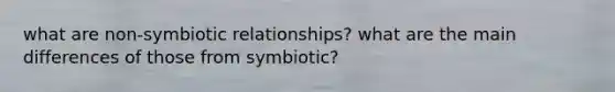 what are non-symbiotic relationships? what are the main differences of those from symbiotic?