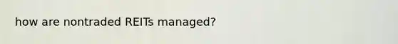 how are nontraded REITs managed?