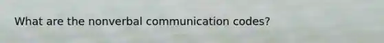 What are the nonverbal communication codes?