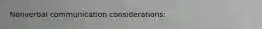 Nonverbal communication considerations: